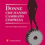 Donne che hanno cambiato l'impresa Donne che hanno cambiato l'impresa