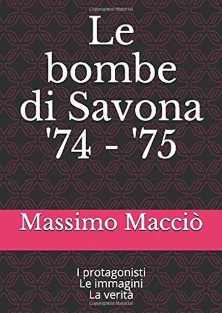 Le bombe di Savona '74 - '75: i protagonisti, le immagini, la verità