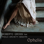 Ophelia: la nuova canzone di Roberto Grossi