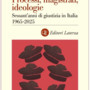 Processi, magistrati, ideologie. Sessant’anni di giustizia in Italia Processi, magistrati, ideologie. Sessant’anni di giustizia in Italia
